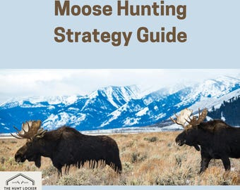 Moose Hunting Strategy Guide: Master Scouting, Calling, and Tagging North America’s Largest Game Animal (PDF Printable)