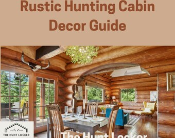 May include: Image of a rustic cabin interior with log walls and wooden furniture. The text "Rustic Hunting Cabin Decor Guide" is displayed at the top. The Hunt Locker logo is in the bottom left corner. A dining table is set with glasses and candles.
