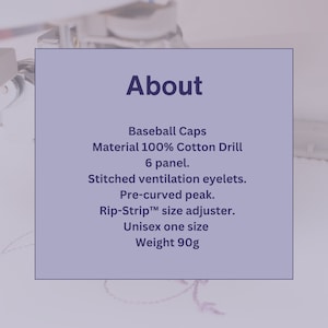 May include: A square image with the word "About" at the top. The text describes baseball caps made of 100% cotton drill, with 6 panels, stitched ventilation eyelets, a pre-curved peak, and a Rip-Strip size adjuster. The caps are unisex, one size, and weigh 90g.