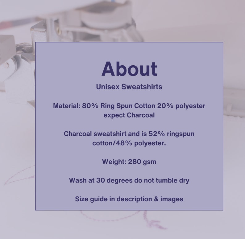 May include: About Unisex Sweatshirts. Material: 80% Ring Spun Cotton 20% polyester expect Charcoal. Charcoal sweatshirt and is 52% ringspun cotton/48% polyester. Weight: 280 gsm. Wash at 30 degrees do not tumble dry. Size guide in description & images.