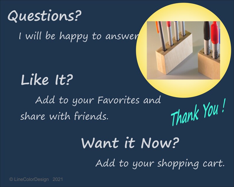 May include: Wooden pen holders with pens of various colors. The image includes text that says "Questions? I will be happy to answer", "Like It? Add to your Favorites and share with friends", "Want it Now? Add to your shopping cart", and "Thank You!"