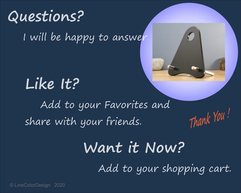 May include: A dark blue background with white text asking "Questions?" and "Like It?" and "Want it Now?" A black wooden phone stand is in a blue circle. The text "Thank You!" is in red.