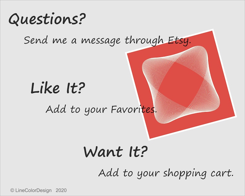 May include: A graphic design image with text that says "Questions?" and "Like It?" and "Want It?" with instructions to contact the seller, add to favorites, and add to cart. A red square with a white geometric design is in the upper right corner.