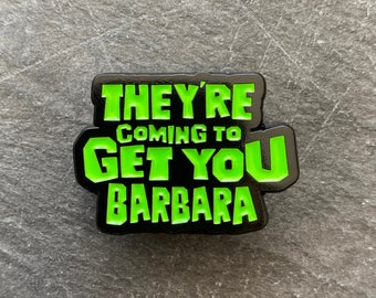 Night of the Living Dead inspired "They're Coming to Get You Barbara" soft enamel pin badge