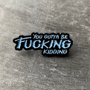 John Carpenter, The Thing inspired "You gotta be f*****g kidding" soft enamel pin badge