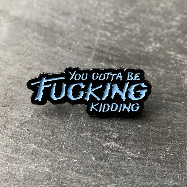 John Carpenter, The Thing inspired "You gotta be f*****g kidding" soft enamel pin badge