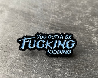 John Carpenter, The Thing inspired "You gotta be f*****g kidding" soft enamel pin badge
