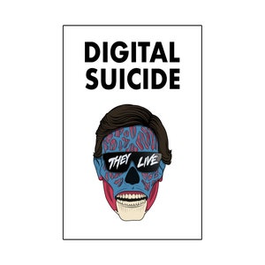 以下が含まれることがあります： 「デジタル自殺」という黒い文字と、「THEY LIVE」と書かれたサングラスをかけた男性の顔の青と赤のイラストが描かれた白いポスター。