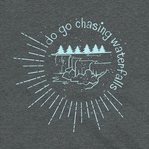 Do Go Chasing Waterfalls Adventure Shirts Camping Shirt Travel Shirt Nature Shirt Mountain Shirt Hiker Shirt Camping Gift Nature Lover Shirt