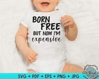 Funny 4th of July Baby Onesie SVG: Born Free, Expensive (Digital Download)