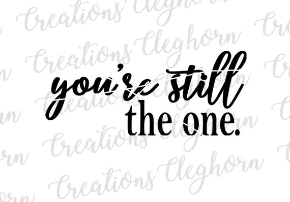 Love Digital File You're Still The One Instant Cut | Etsy