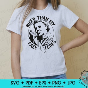 Halloween SVG- Michael Myers - Nicer Than My Face Looks - Horror Movie - RBF Humor
