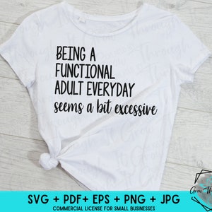 Funny Adulting SVG - Being A Functional Adult Everyday Seems A Bit Excessive - Adulting Tshirt