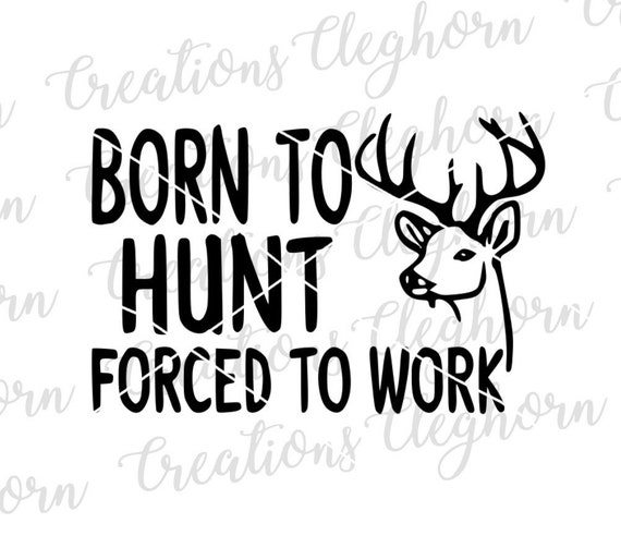 Download Free Hunting Svg Born To Hunt Forced To Work Hunting Humor Etsy SVG Cut Files