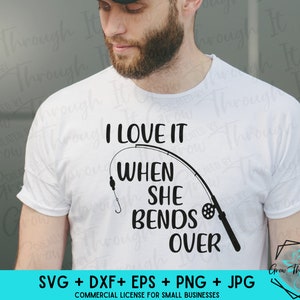 Love it When She Bends Over SVG - SVG Cut File - Circut Silhouette File - Man- Funny- Nature- Fishing SVG -Humor Digital File - Man Cave