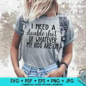 Humor Mom SVG - Hai bisogno di un doppio colpo di qualunque cosa siano i miei figli -Funny Mom Decal SVG Cut File - Circut Silhouette File - Tired Mom SVG