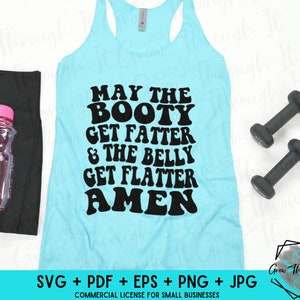 Workout Humor SVG - May The Booty, Get Fatter & The Belly Get Flatter Amen - Snarky Quotes
