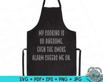 May include: Black apron with the text "My cooking is so awesome. Even the smoke alarm cheers me on." in gray text.  SVG, PDF, EPS, PNG, and JPG files are included.  Commercial license for small businesses.