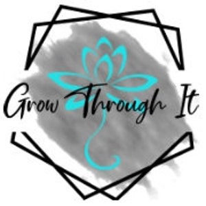 May include: A teal blue stylized lotus flower design with the text "Grow Through It" in black cursive lettering on a gray watercolor background.