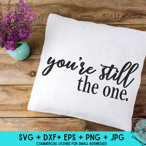 Love Digital File - You&#39;re Still The One - Instant Cut File - Circut Silhouette File - Couple Quotes SVG - Love Quotes- Printable Quote