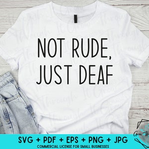 Deaf Humor - Not Rude, Just Deaf - American Sign Language - Deaf Awareness -Hard of Hearing - Funny Deaf Shirts