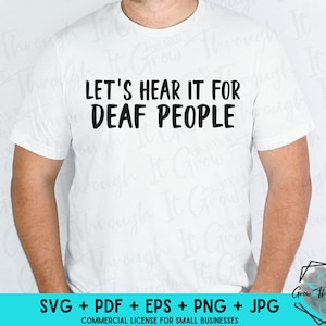 Deaf Humor -Let&#39;s Hear It For Deaf People - American Sign Language - Deaf Awareness -Hard of Hearing - Funny Deaf Shirts
