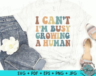 I Can't I'm Busy Growing A Human SVG PNG, Pregnancy Reveal Svg Png ...