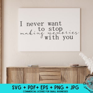 I Never Want To Stop Making Memories With You - SVG Cut File - Couple Love Quotes - Family Wall Art DIY