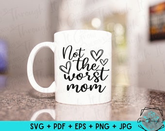 Funny Mom SVG: Not the Worst Mom, Cricut Files (Digital Download)