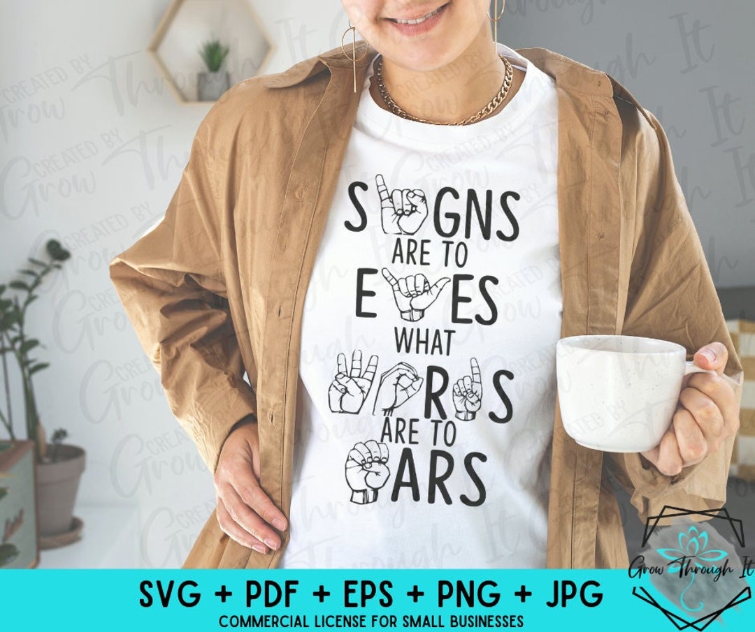 ASL SVG Signs Are to Eyes, What Words Are to Ears American Sign Language Deaf ASL Shirt sign