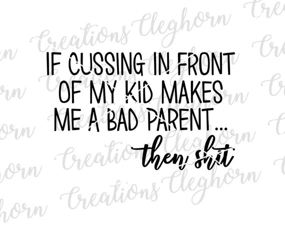 Download Funny Mom life SVG If Cussing In Front of My Kid Makes Me ...
