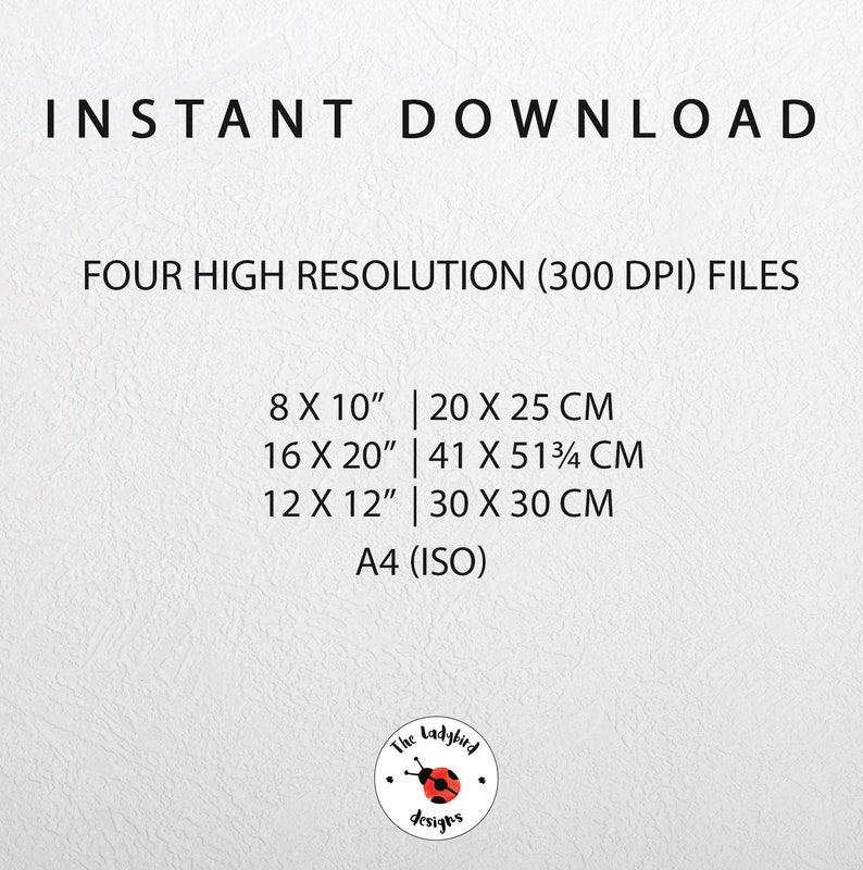 May include: Text that reads "INSTANT DOWNLOAD" and "FOUR HIGH RESOLUTION (300 DPI) FILES". Below the text are four sizes of printable files: 8 x 10 inches (20 x 25 cm), 16 x 20 inches (41 x 51 3/4 cm), 12 x 12 inches (30 x 30 cm), and A4 (ISO). The text "The Ladybird Designs" is at the bottom of the image with a red ladybug logo.
