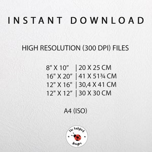 May include: A white background with black text listing different sizes of printable files in inches and centimeters. The text reads "INSTANT DOWNLOAD HIGH RESOLUTION (300 DPI) FILES 8" X 10" | 20 X 25 CM 16" X 20" | 41 X 51 3/4 CM 12" X 16" | 30,4 X 41 CM 12" X 12" | 30 X 30 CM A4 (ISO)"  A red ladybug logo with the text "The Ladybird Designs" is at the bottom of the image.