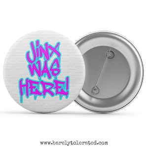 Jinx Was Here! Badge/Button/Pin, Magnet or Keyring