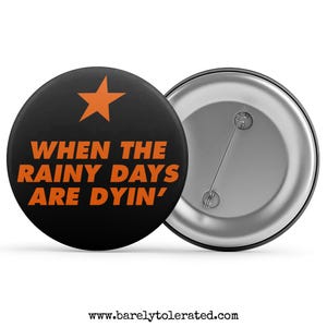 When The Rainy Days Are Dyin&#39; Badge / Magnet / Keyring