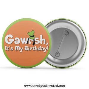 Gawrsh, It&#39;s My Birthday - Goofy Disney Inspired Badge / Magnet / Keyring