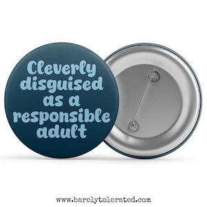 Cleverly Disguised As A Responsible Adult Badge/Button/Pin, Magnet or Keyring