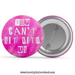 You Can&#39;t SIt With Us - Badge/Button/Pin, Magnet or Keyring