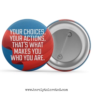 Your Choices, Your Actions, That&#39;s What Makes You Who You Are Badge/Button/Pin, Magnet or Keyring