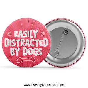 Easily Distracted By Dogs Badge/Button/Pin, Magnet or Keyring