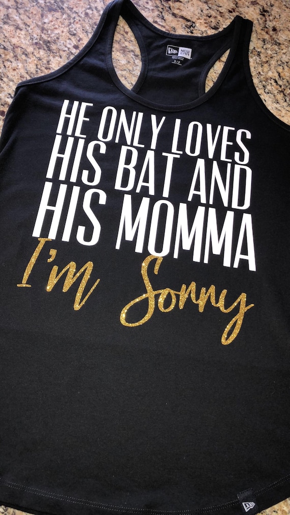 He Only Loves His Bat And His Momma Im Sorry Etsy
