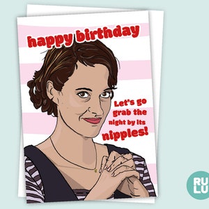 Fleabag - Happy Birthday - lets grab the night by its nipples!