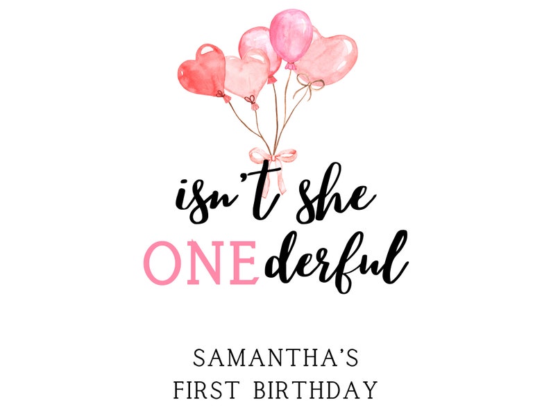 K&ouml;nnte beinhalten: Rosa und rote herzf&ouml;rmige Ballons mit einem rosa Band, das unten gebunden ist. Der Text "isn't she ONEderful" ist in Schwarz geschrieben, wobei das Wort "ONE" in Rosa ist. Unter dem Text steht "SAMANTHA'S FIRST BIRTHDAY" in Schwarz.