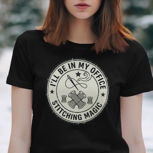 I'll Be In My Office Stitching Magic T-Shirt, Funny Sewing Gift, Seamstress Tee, Crafting Lover Shirt, Quilting Club Apparel, Creative Hobby