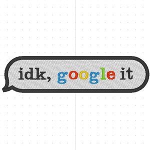 Idk Google It Patch Embroidery Design: 4x4 ITH File (Digital Download)