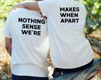 Pärchen T-Shirts Nothing Sense We're Makes When Apart Cool Tees