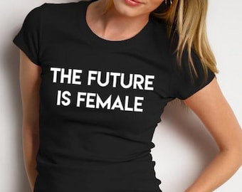 The Future Is Female T-shirt Cool Feminist Tee