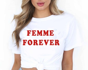 Femme Forever T-shirt Cool Feminist Tee
