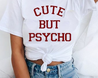 Cute But Psycho T-shirt  Funny  Chick Outfit Teen Aesthetic Tumblr  Hipster Grunge Tee