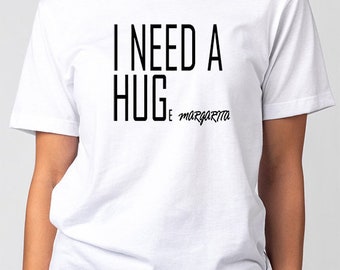 I Need a Hug T-Shirt, I Need a Huge Margarita Shirt, Tequila Girl T-Shirt, Funny Margarita Shirt, Women's Drinking Shirt, Drinking tee